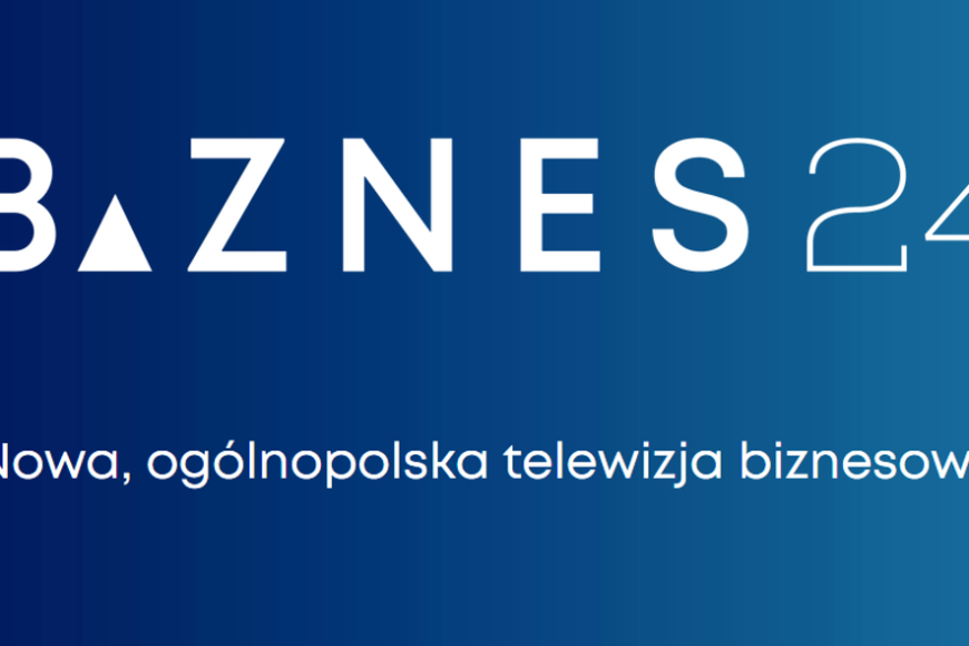 Rusza nowy kanał telewizyjny poświęcony biznesowi i gospodarce – Biznes24