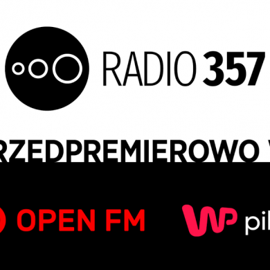 Radio 357 Przedpremierowo w Open FM i WP Pilot