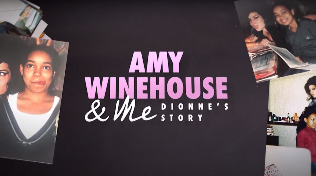 Amy Winehouse & Me: Dionne's Story