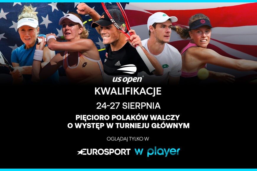Wszystkie mecze kwalifikacji US Open w Eurosporcie w Playerze; mecze Polaków z polskim komentarzem