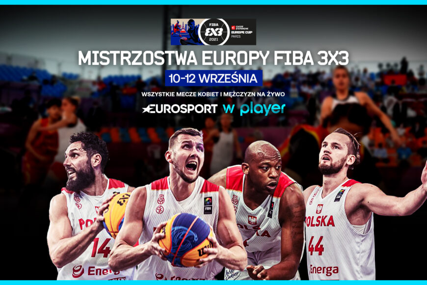 Mistrzostwa Europy FIBA w koszykówce 3×3 na żywo w Playerze i Eurosporcie 2