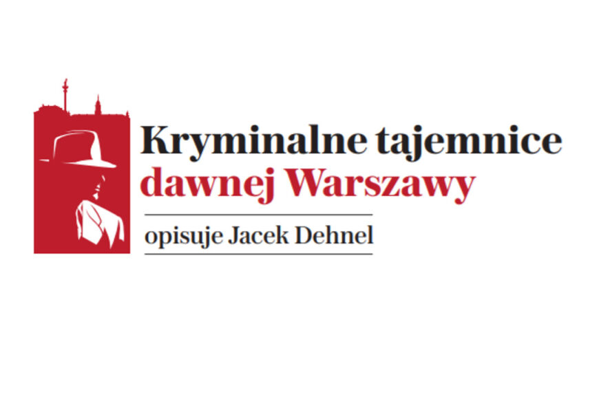 „Kryminalne tajemnice dawnej Warszawy” od 5 listopada na łamach Gazety Stołecznej”