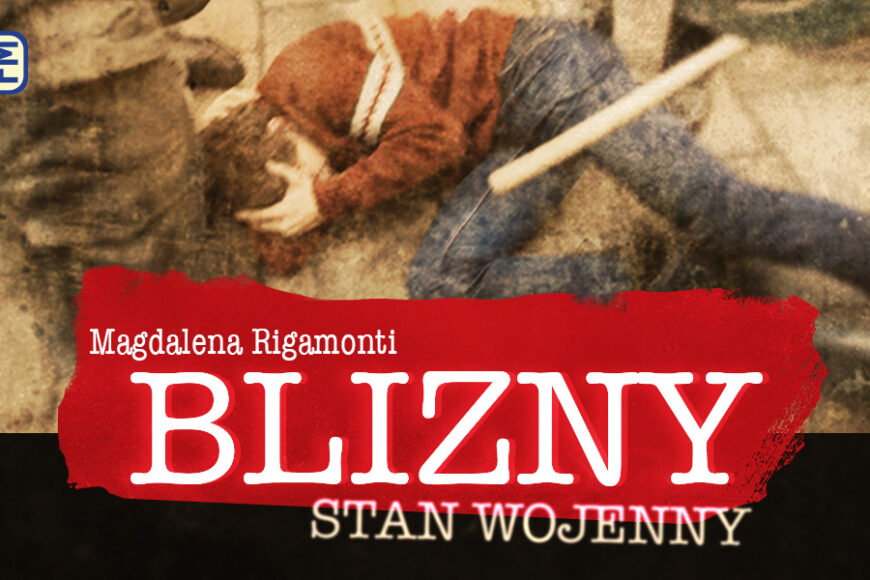 Magdalena Rigamonti z własnym podcastem na 40. rocznicę stanu wojennego