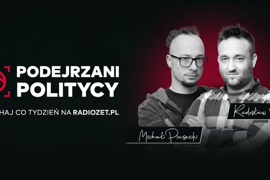 Redakcja internetowa Radia Zet z podcastem politycznym „Podejrzani politycy”