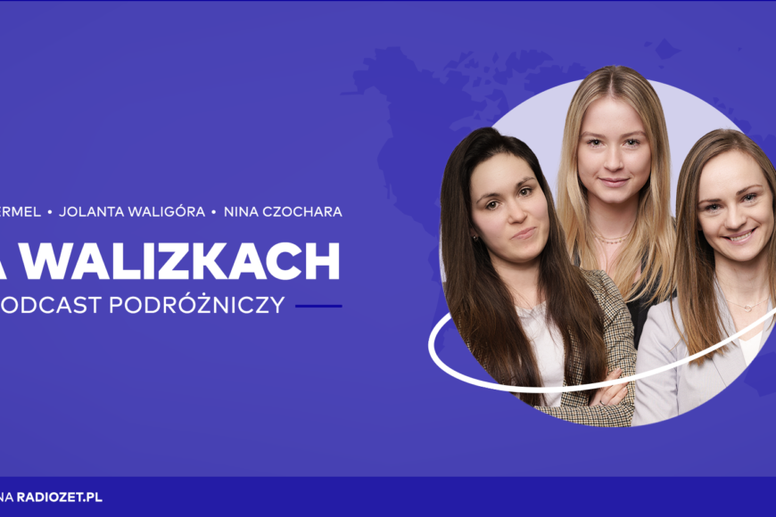 Radiozet.pl uruchomiło podcast „Na walizkach”