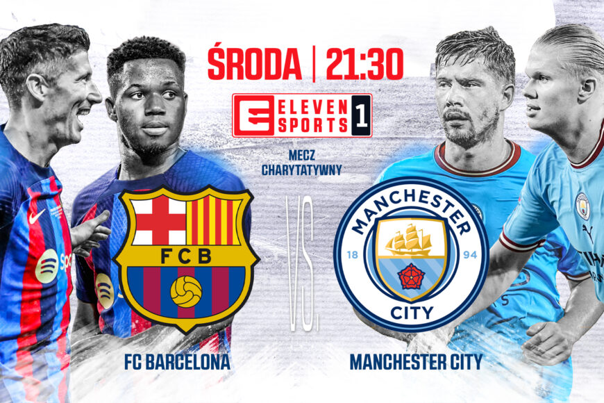 Eleven Sports 1 pokaże charytatywny mecz FC Barcelony z Manchesterem City