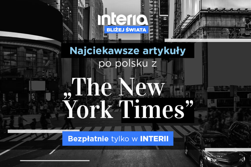 Interia opublikuje za darmo najciekawsze artykuły roku z The New York Times