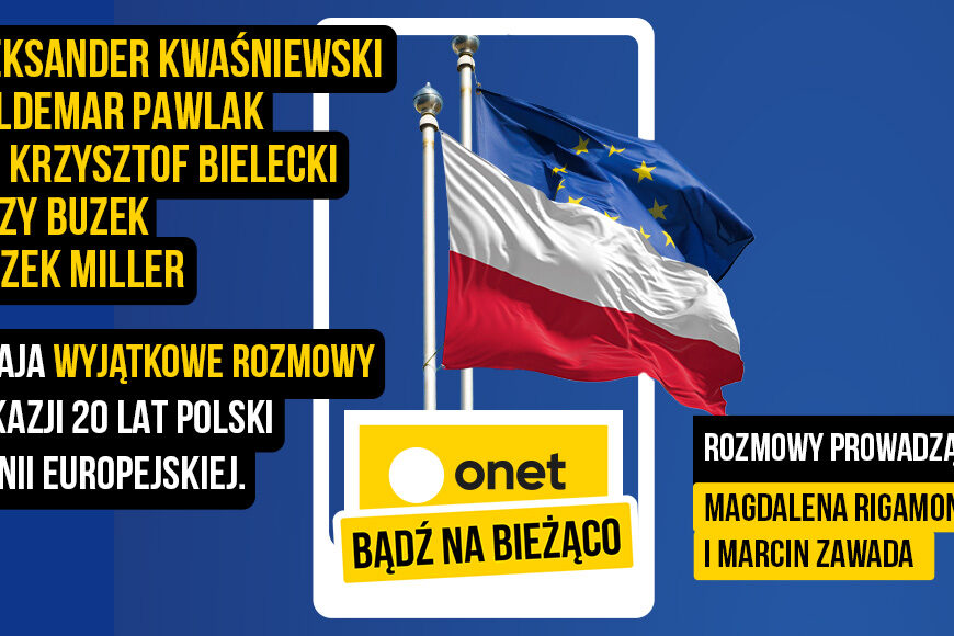 Cykl rozmów z okazji 20-lecia wejścia Polski do Unii Europejskiej w Onecie