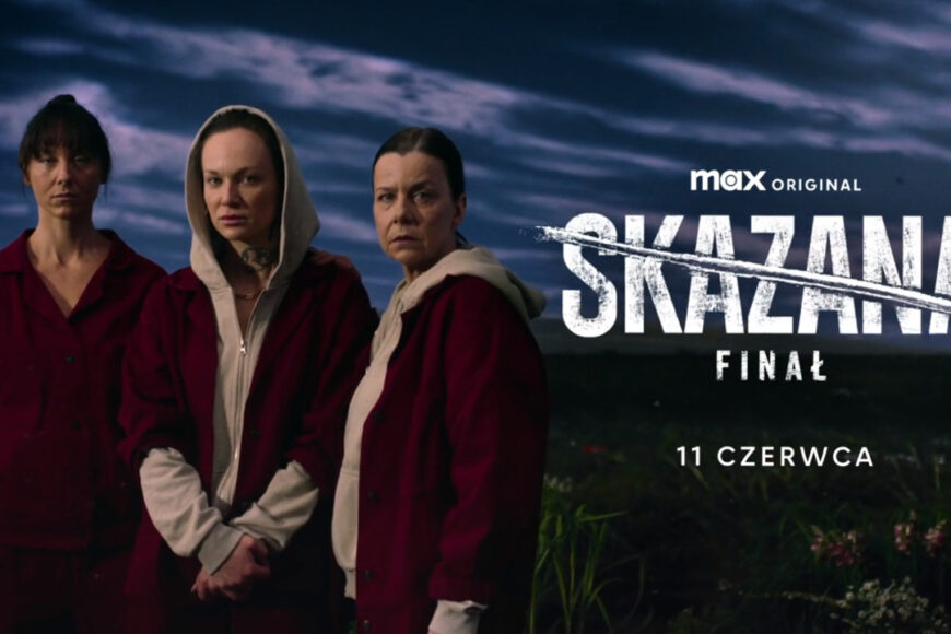 „Skazana” przechodzi na platformę Max. Finałowy sezon od 11 czerwca
