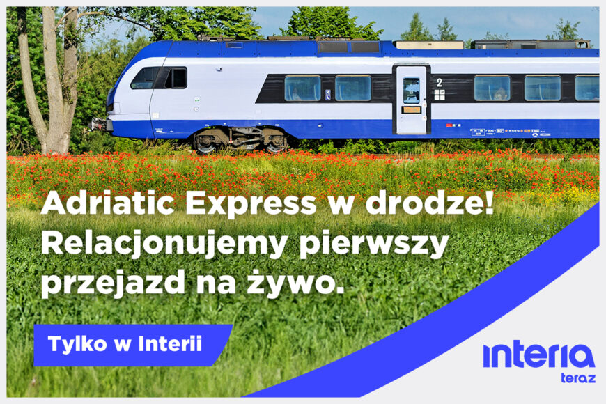 Interia jedzie pierwszym „Adriatic Expressem”. Relacje także w Polsat News