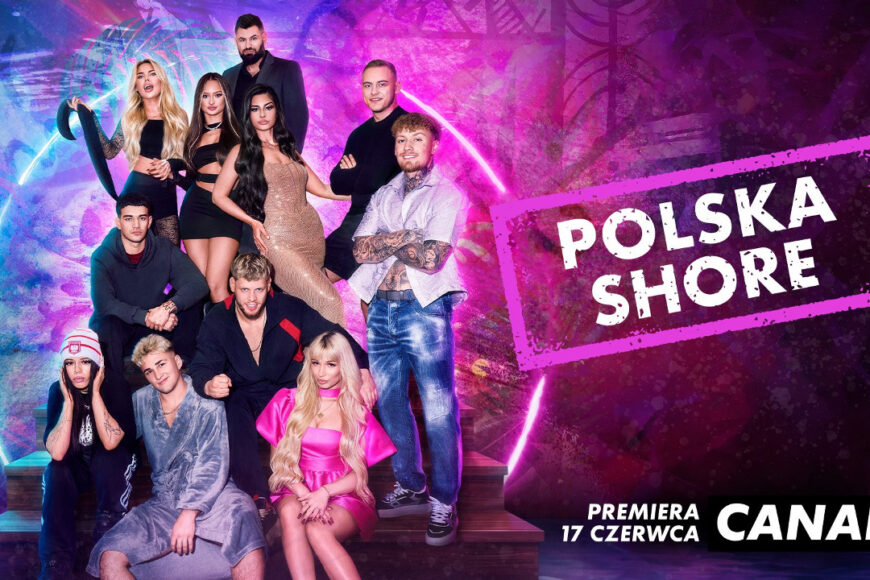 CANAL+ przejmuje format MTV. Pora na „Polska Shore”