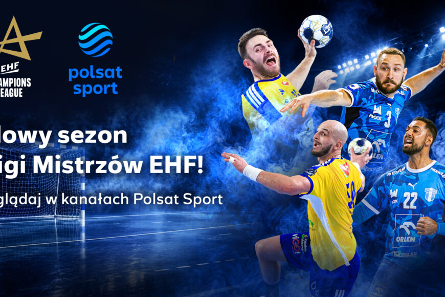Rusza nowy sezon Ligi Mistrzów EHF z polskimi drużynami. Transmisje w kanałach Polsatu Sport